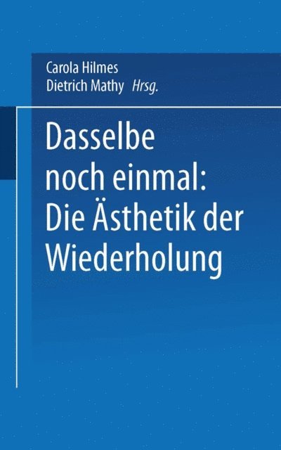 Dietrich Mathy, Carola Hilmes - Dasselbe noch einmal: Die Ästhetik der Wiederholung, E-bok