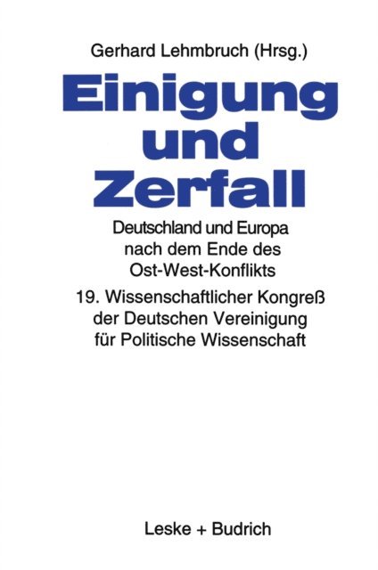 Gerhard Lehmbruch - Einigung und Zerfall: Deutschland und Europa nach dem Ende des Ost-West-Konflikts, E-bok
