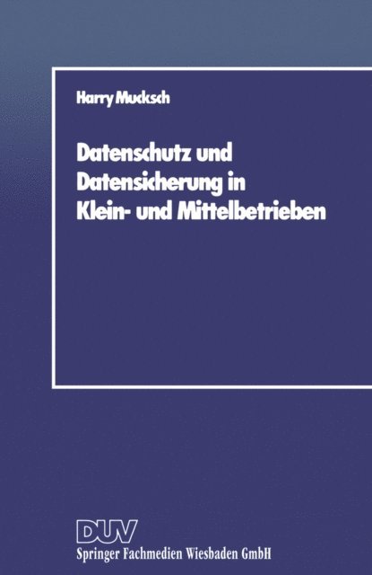Harry Mucksch - Datenschutz und Datensicherung in Klein- und Mittelbetrieben, E-bok