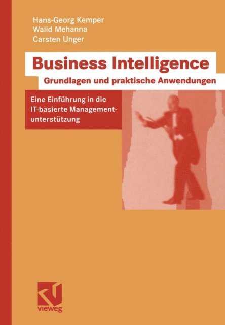 Carsten Unger, Walid Mehanna, Hans-Georg Kemper - Business Intelligence - Grundlagen und praktische Anwendungen, E-bok