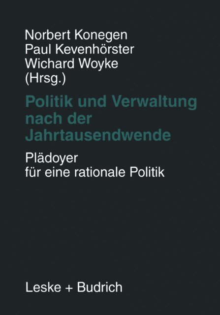 Wichard Woyke, Paul Kevenhorster, Norbert Konegen - Politik und Verwaltung nach der Jahrtausendwende — Plädoyer für eine rationale Politik, E-bok