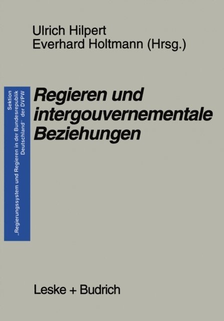 Everhard Holtmann, Ulrich Hilpert - Regieren und intergouvernementale Beziehungen, E-bok