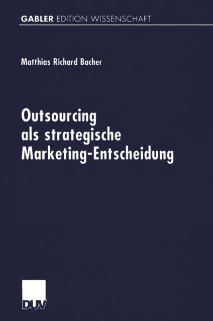 Matthias Richard Bacher - Outsourcing als strategische Marketing-Entscheidung, E-bok