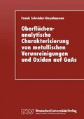 OberflÃ¿chenanalytische Charakterisierung von metallischen Verunreinigungen und Oxiden auf GaAs