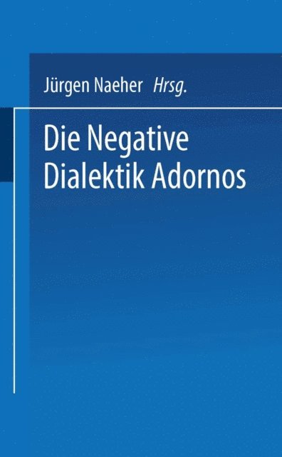 Jurgen Naeher - Die Negative Dialektik Adornos, E-bok