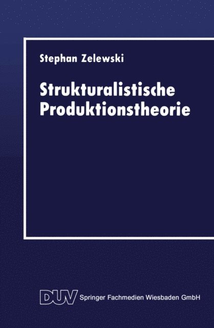 Stephan Zelewski - Strukturalistische Produktionstheorie, E-bok