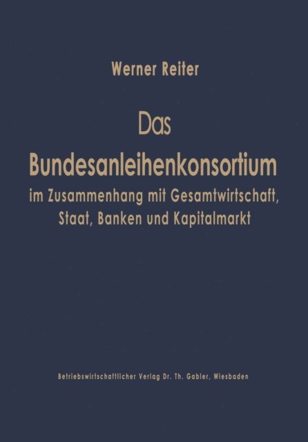 Werner Reiter - Das Bundesanleihekonsortium im Zusammenhang mit Gesamtwirtschaft, Staat, Banken und Kapitalmarkt, E-bok