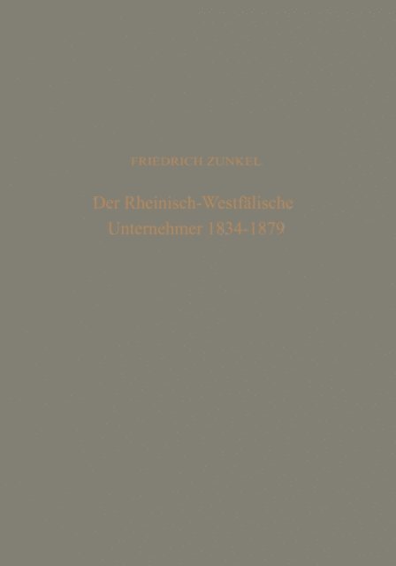Friedrich Zunkel - Der rheinisch-Westfälische Unternehmer 1834 – 1879, E-bok