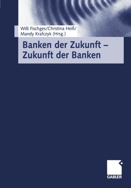Mandy Krafczyk, Christina Hei, Willi Fischges - Banken der Zukunft — Zukunft der Banken, E-bok