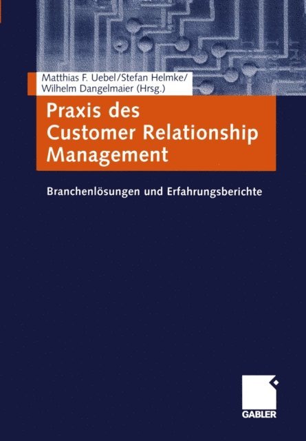 Wilhelm Dangelmaier, Stefan Helmke, Matthias Uebel - Praxis des Customer Relationship Management, E-bok