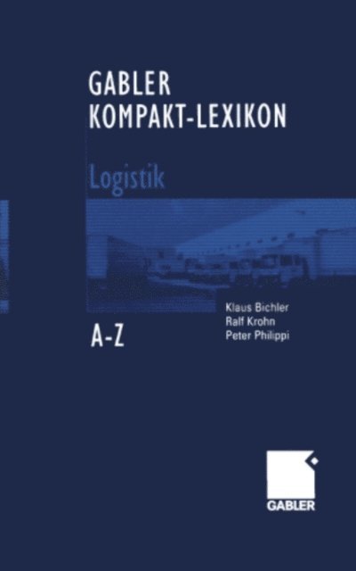 Peter Philippi, Ralf Krohn, Klaus Bichler - Gabler Kompakt-Lexikon Logistik, E-bok