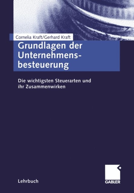 Gerhard Kraft, Cornelia Kraft - Grundlagen der Unternehmensbesteuerung, E-bok
