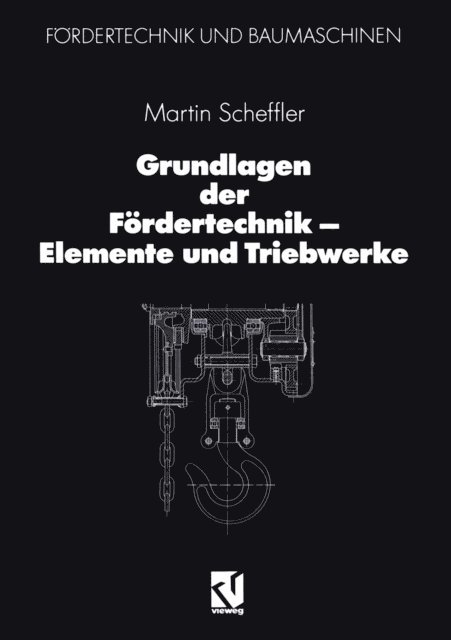 Martin Scheffler - Grundlagen der Fördertechnik — Elemente und Triebwerke, E-bok