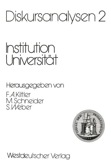 Samuel Weber, Manfred Schneider, Friedrich A. Kittler - Diskursanalysen 2: Institution Universität, E-bok