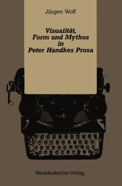 Jurgen Wolf - Visualität, Form und Mythos in Peter Handkes Prosa, E-bok