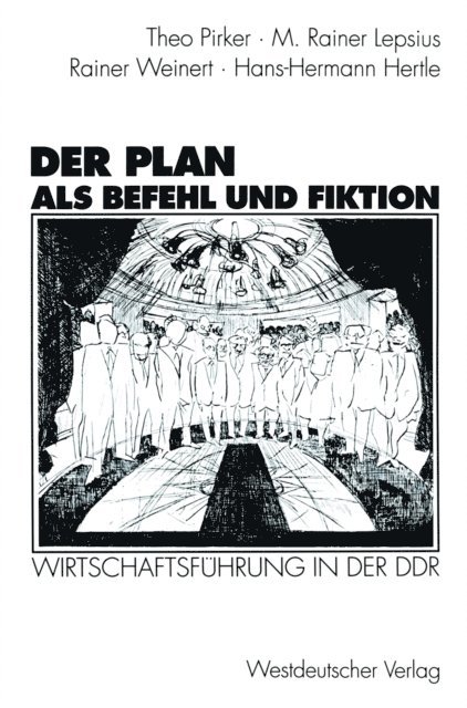 Hans-Hermann Hertle, Rainer Weinert, M. Rainer Lepsius, Theo Pirker - Der Plan als Befehl und Fiktion, E-bok