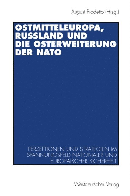 August Pradetto - Ostmitteleuropa, Rußland und die Osterweiterung der NATO, E-bok