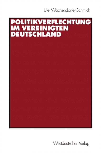 Ute Wachendorfer-Schmidt - Politikverflechtung im vereinigten Deutschland, E-bok