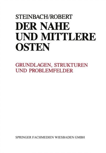 Udo Steinbach - Der Nahe und Mittlere Osten Politik · Gesellschaft Wirtschaft Geschichte · Kultur, E-bok
