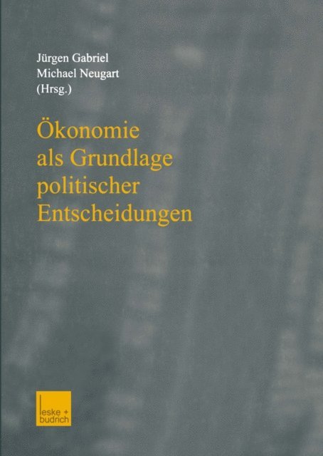 Michael Neugart, Jurgen Gabriel - Ökonomie als Grundlage politischer Entscheidungen, E-bok