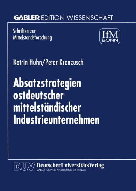 Peter Kranzusch, Katrin Huhn - Absatzstrategien ostdeutscher mittelständischer Industrieunternehmen, E-bok