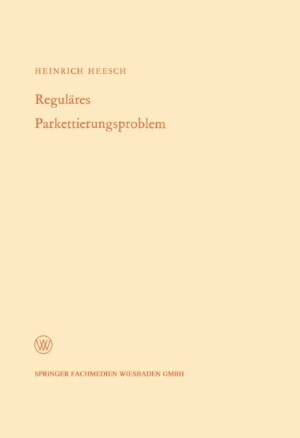 Heinrich Heesch - Reguläres Parkettierungsproblem, E-bok