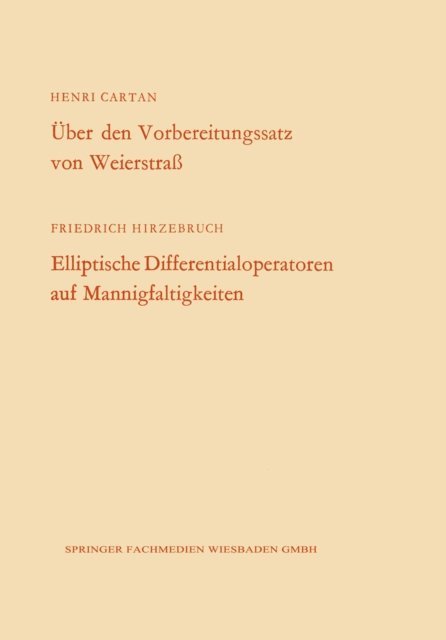 Henri Cartan - Über den Vorbereitungssatz von Weierstraß / Elliptische Differentialoperatoren auf Mannigfaltigkeiten, E-bok