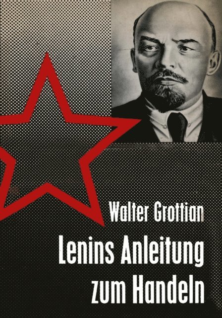 Walter Grottian - Lenins Anleitung zum Handeln, E-bok