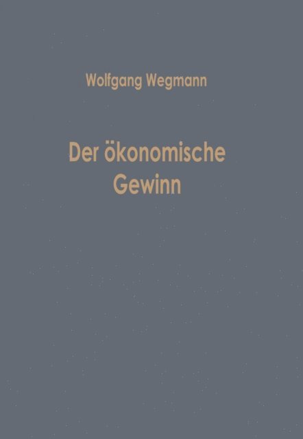 Wolfgang Wegmann - Der ökonomische Gewinn, E-bok