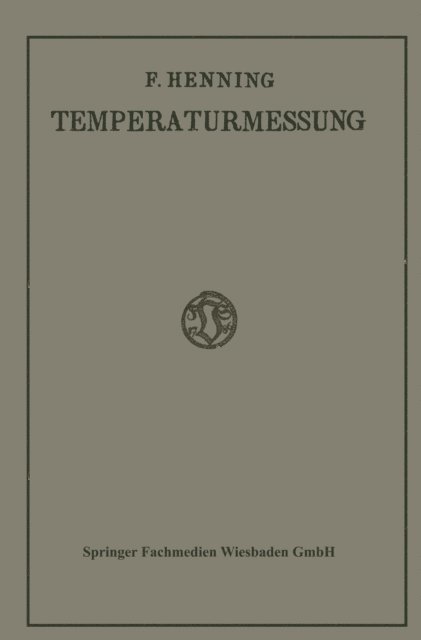 Friedrich Henning - Die Grundlagen, Methoden und Ergebnisse der Temperaturmessung, E-bok