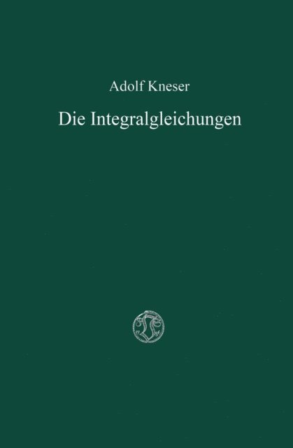Adolf Kneser - Die Integralgleichungen und ihre Anwendungen in der Mathematischen Physik, E-bok