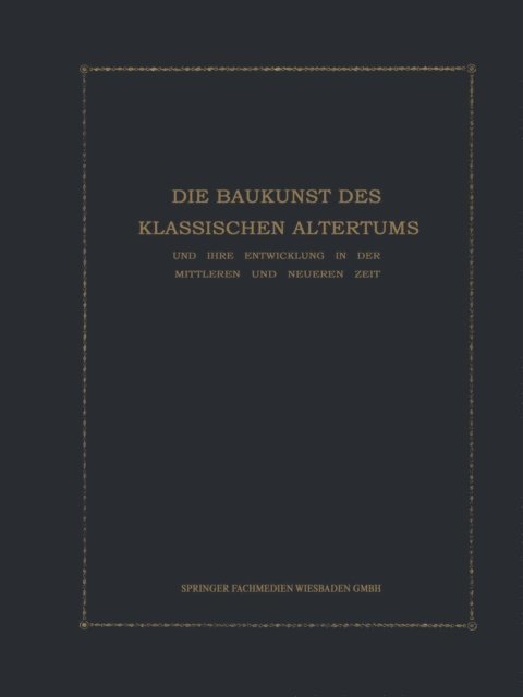 Julius Kohte - Die Baukunst des Klassischen Altertums und ihre Entwicklung in der mittleren und neueren Zeit, E-bok
