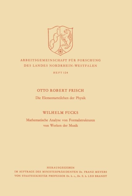 Otto Robert Frisch - Die Elementarteilchen der Physik / Mathematische Analyse von Formalstrukturen von Werken der Musik, E-bok
