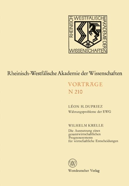 Leon H. Dupriez - Währungsprobleme der EWG / Die Ausnutzung eines gesamtwirtschaftlichen Prognosesystems für wirtschaftliche Entscheidungen, E-bok
