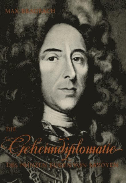 Max Braubach - Die Geheimdiplomatie des Prinzen Eugen von Savoyen, E-bok