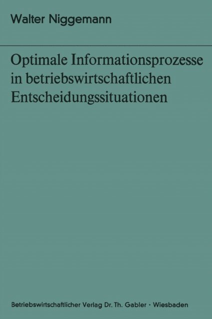 Walter Niggemann - Optimale Informationsprozesse in betriebswirtschaftlichen Entscheidungssituationen, E-bok