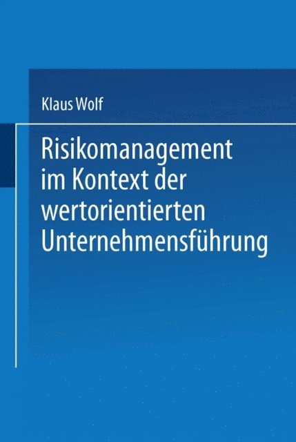 Klaus Wolf - Risikomanagement im Kontext der wertorientierten Unternehmensführung, E-bok
