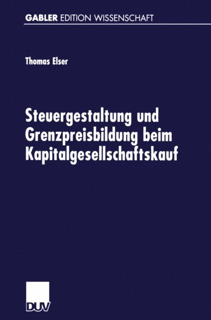 Thomas Elser - Steuergestaltung und Grenzpreisbildung beim Kapitalgesellschaftskauf, E-bok
