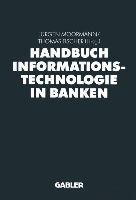 Thomas Fischer, Jurgen Moormann - Handbuch Informationstechnologie in Banken, E-bok