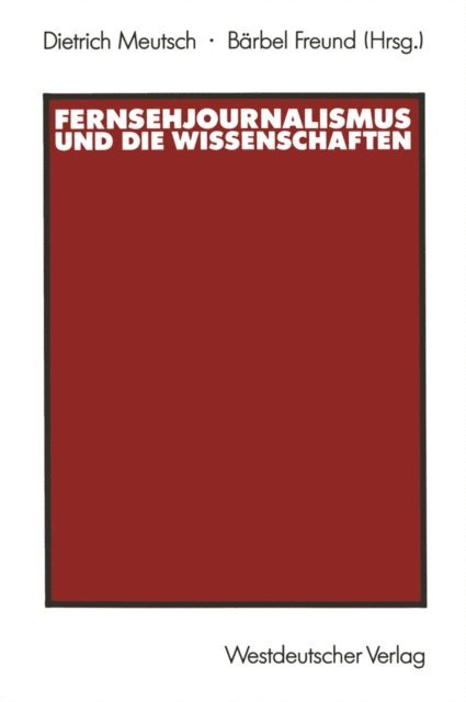 Barbel Freund, Dietrich Meutsch - Fernsehjournalismus und die Wissenschaften, E-bok