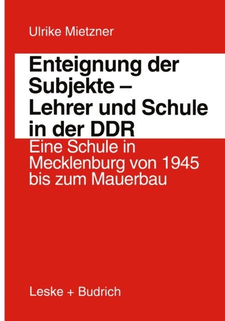 Ulrike Mietzner - Enteignung der Subjekte — Lehrer und Schule in der DDR, E-bok