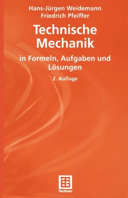 Friedrich Pfeiffer, Hans-Jurgen Weidemann - Technische Mechanik in Formeln, Aufgaben und Lösungen, E-bok