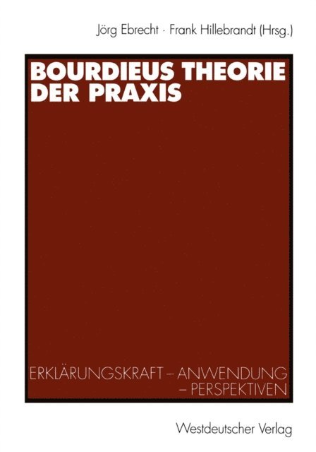 Frank Hillebrandt, Jorg Ebrecht - Bourdieus Theorie der Praxis, E-bok