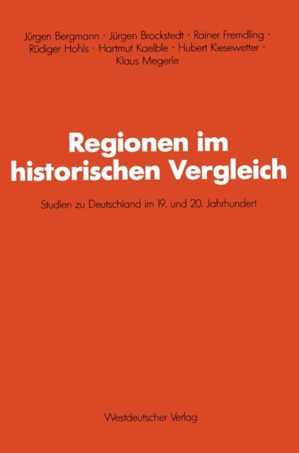 Hubert Kiesewetter, Hartmut Kaelble, Rudiger Hohls, Rainer Fremdling, Jurgen Brockstedt, Klaus Megerle - Regionen im historischen Vergleich, E-bok