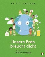 Philip Bunting - Unsere Erde braucht dich! - Was du tun kannst, um Müll zu vermeiden, Inbunden