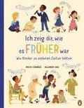 Ich zeig dir, wie es fr�her war! - Wie Kinder zu anderen Zeiten lebten