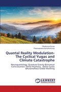 Quantal Reality Modulation- The Cyclical Yugas and Climate Catastrophe
