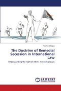 The Doctrine of Remedial Secession in International Law
