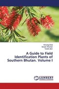 A Guide to Field Identification Plants of Southern Bhutan. Volume I