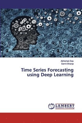 Abhishek Das, Samit Bhanja - Time Series Forecasting using Deep Learning, Häftad. Tillgänglighet: Lägg i varukorg